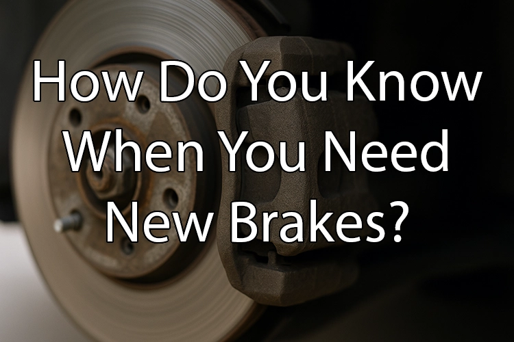 How do you know when you need new brakes?